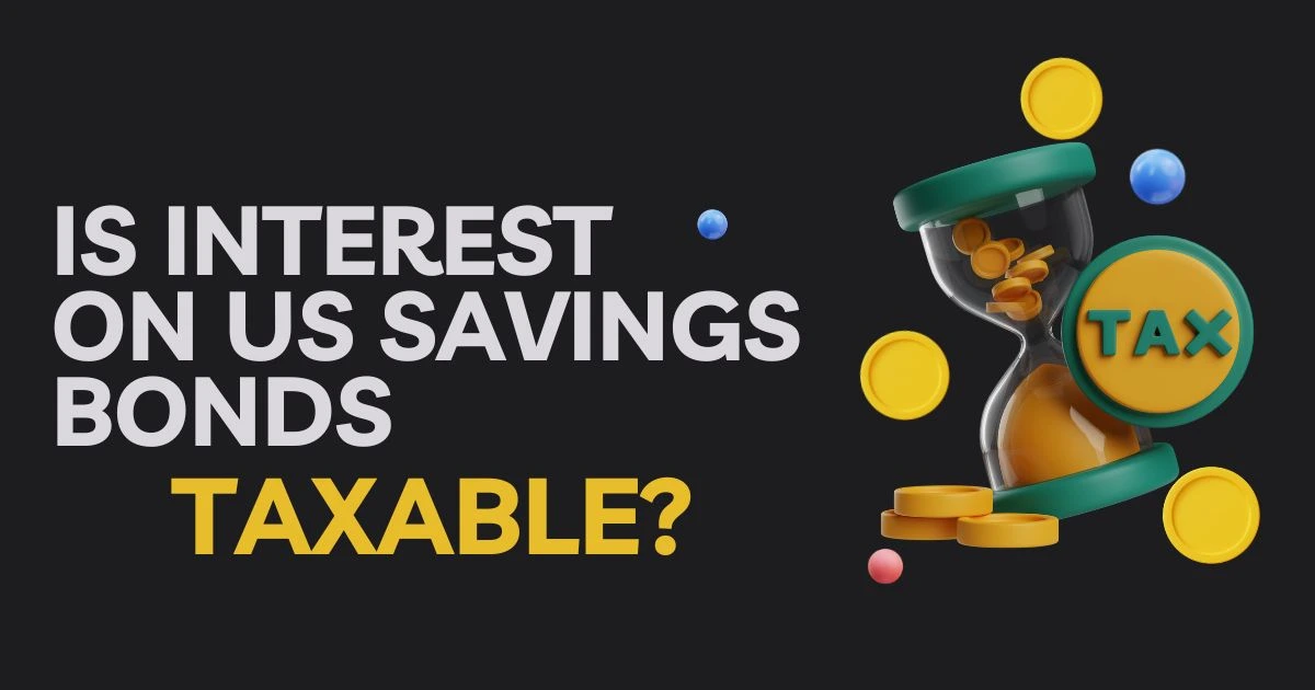 Is Interest on US Savings Bonds Taxable?