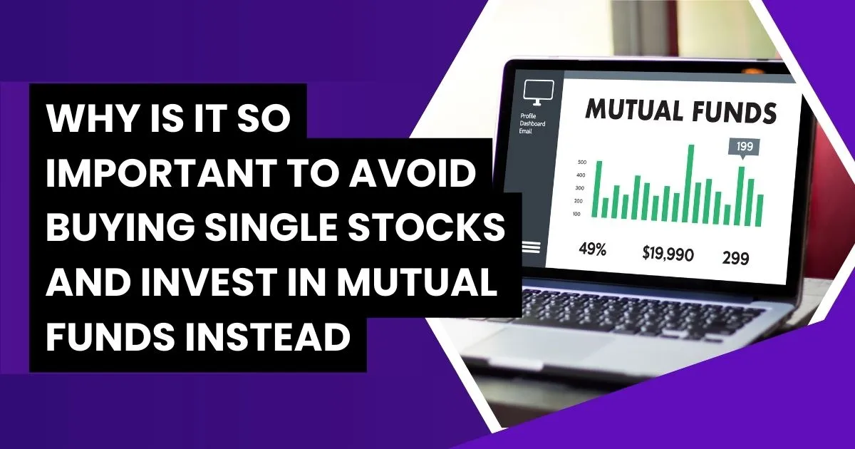 Why Is It so Important to Avoid Buying Single Stocks and Invest in Mutual Funds Instead
